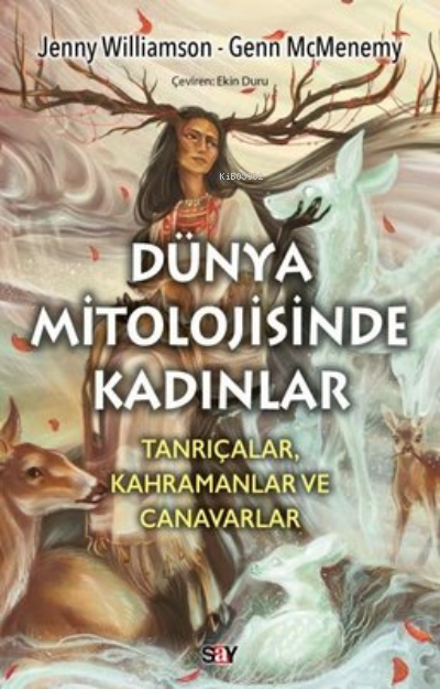 Dünya Mitolojisinde Kadınlar: Tanrıçalar Kahramanlar ve Canavarlar