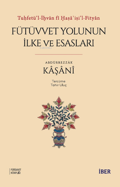 Tuḥfetü’l-İḫvân fî Ḫaṣâʾiṣi’l-Fityân ;Fütüvvet Yolunun İlke ve Esasları