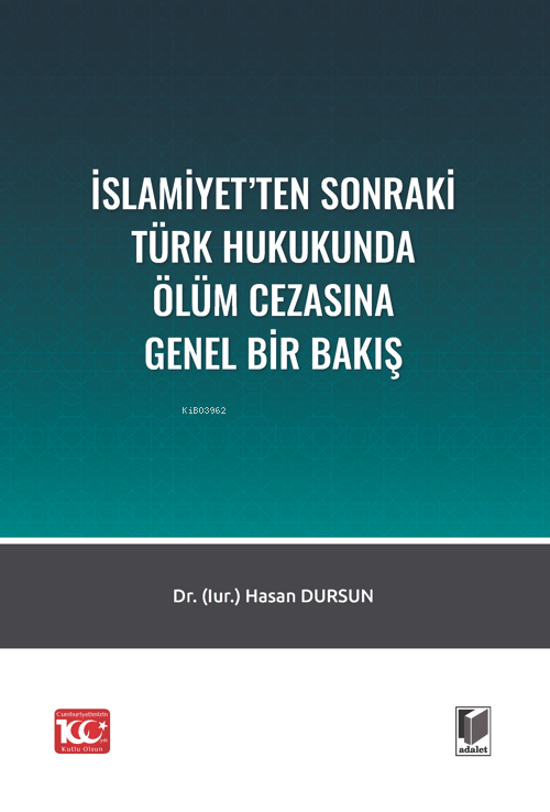 İslamiyetten Sonraki Türk Hukukunda Ölüm Cezasına Bir Bakış | Hasan Dursun | Adalet Yayınevi | 9786052643730 | 