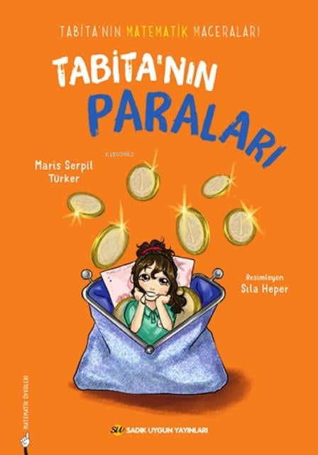  Tabitanın ParalarıTabitanın Matematik Maceraları | Tabitanın ParalarıTabitanın Matematik Maceraları | Maris Serpil Türker | Sıla Heper | Sadık Uygun Yayınları | 9786256458437 