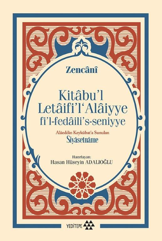 Kitabu'l Letaifi'l Alaiyye fi'l-fedaili's-seniyye;Alâeddin Keykûbat’a Sunulan Siyasetnâme