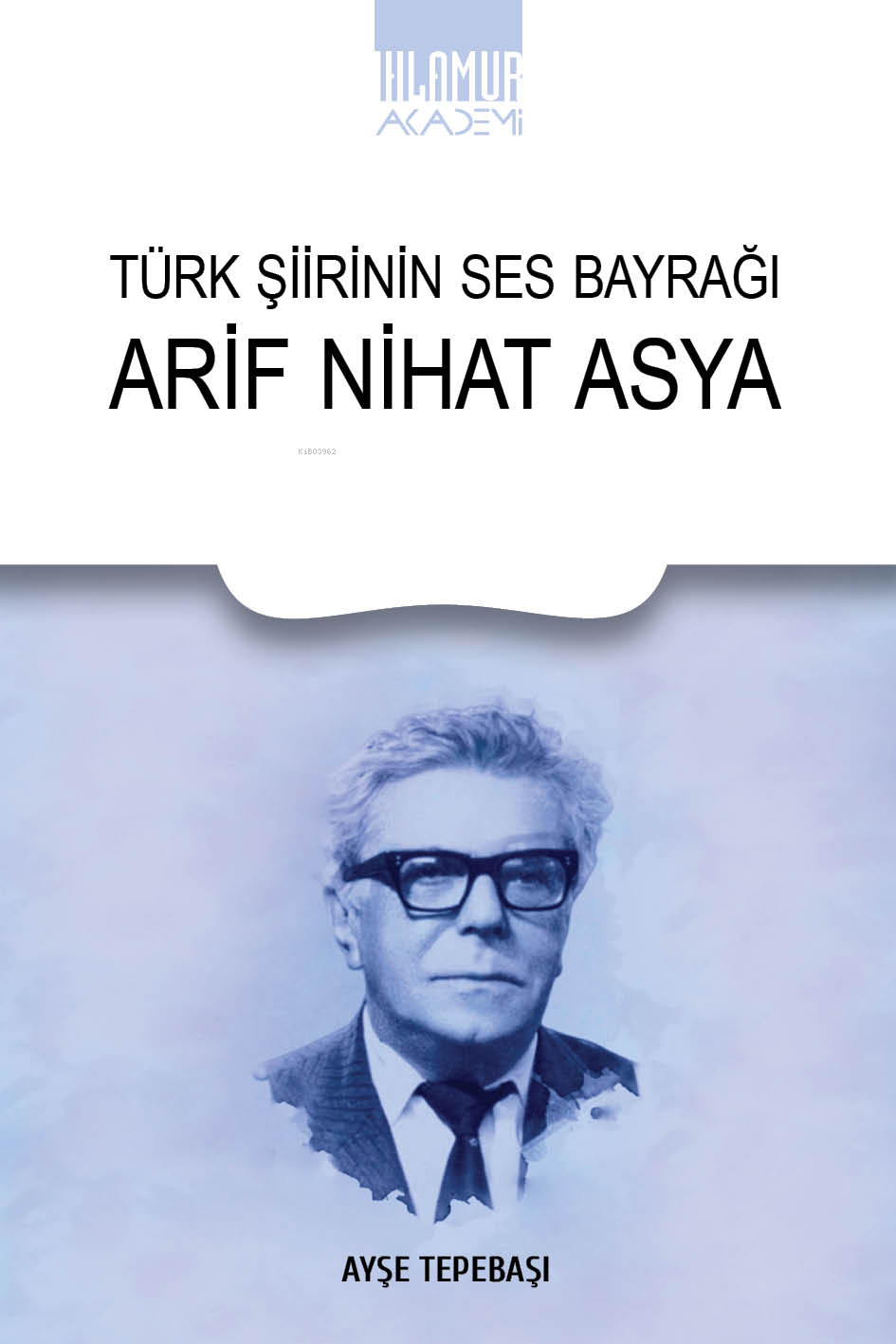  Türk Şiirinin Ses Bayrağı | Türk Şiirinin Ses Bayrağı | Arif Nihat Asya | Ihlamur Akademi | 9786256633001 