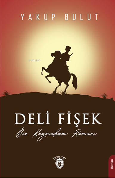  Deli Fişek | Yakup Bulut | Dorlion Yayınevi | 9786254076466 | 