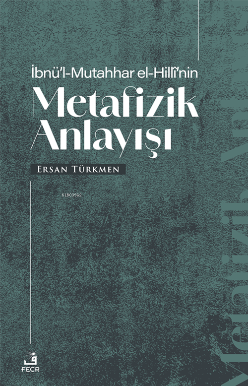 İbnü’l-Mutahhar El-Hillî’nin Metafizik Anlayışı