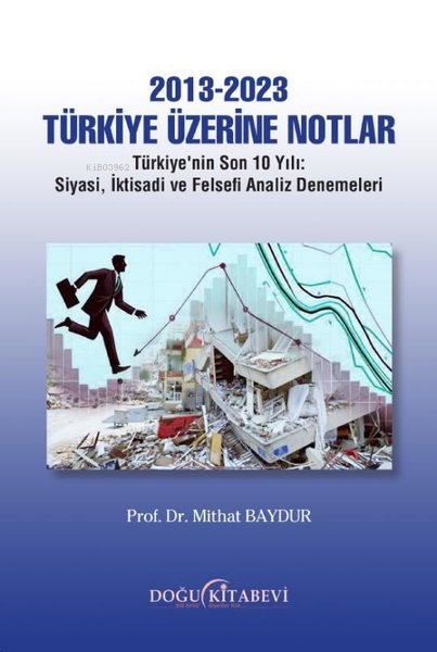 2013 - 2023 Türkiye Üzerine Notlar;Türkiye'nin Son 10 Yılı - Siyasi, İktisadi ve Felsefi Analiz Denemeleri