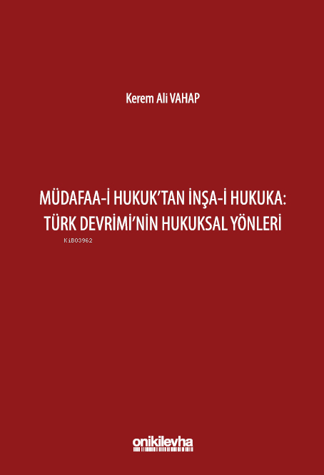 Müdafaa-i Hukuk'tan İnşa-i Hukuka: Türk Devrimi'nin Hukuksal Yönleri