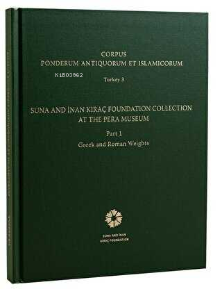  Corpus Ponderum Antiquorum et Islamicorum Turkey 3 Suna and İnan Kıraç Foundation Collection in the Pera Museum Part 1 Greek and Roman Weights | Corpus Ponderum Antiquorum et Islamicorum Turkey 3 Suna and İnan Kıraç Foundation Collection in the Pera Museum Part 1 Greek and Roman Weights | Oğuz Tekin | İstanbul Araştırmaları Enstitüsü | 9786054642151 