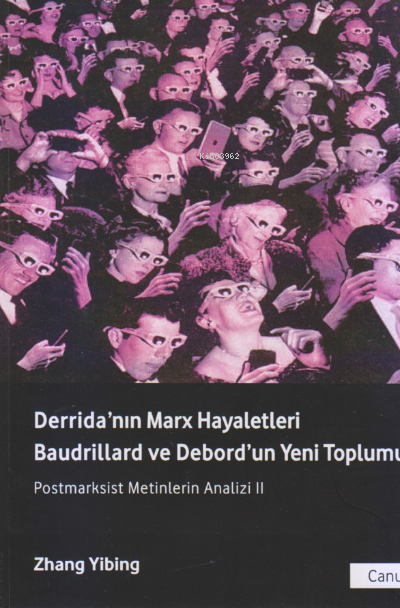  Derridanın Marx Hayaletleri Baudrillard ve Debordun Yeni Toplumu | Zhang Yibing | Aylin Muhaddisoğlu | Canut Yayınevi | 9786054511549 | 