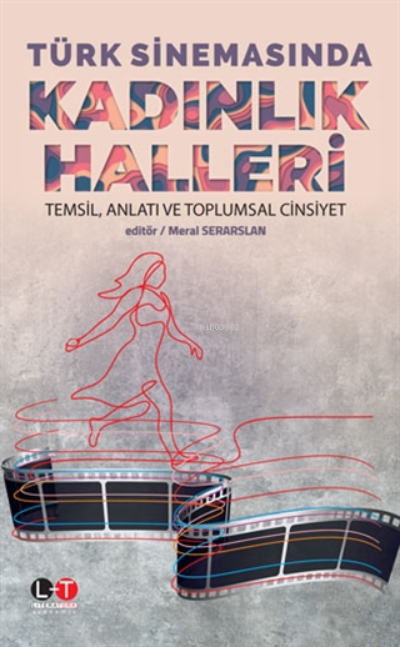 Türk Sinemasında Kadınlık Halleri;Temsil, Anlatı Ve Toplumsal Cinsiyet