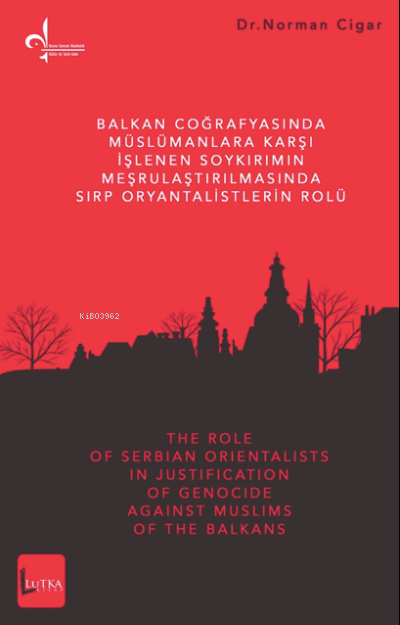 Balkan Coğrafyasında Müslümanlara Karşı İşlenen Soykırımın Meşrulaştırılmasında Sırp Oryantalistlerin Rolü
