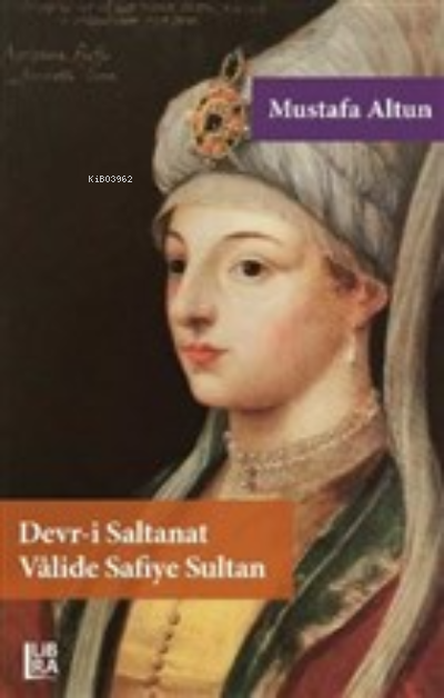  Devri Saltanat Valide Safiye Sultan | Mustafa Altun | Libra Kitap | 9786257884992 | 