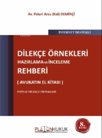  Dilekçe Örnekleri Hazırlama ve İnceleme Rehberi 8 Baskı | Dilekçe Örnekleri Hazırlama ve İnceleme Rehberi 8 Baskı | Paluri Arzu Kal Demirçi | Platon Hukuk Yayınevi | 9786257603713 