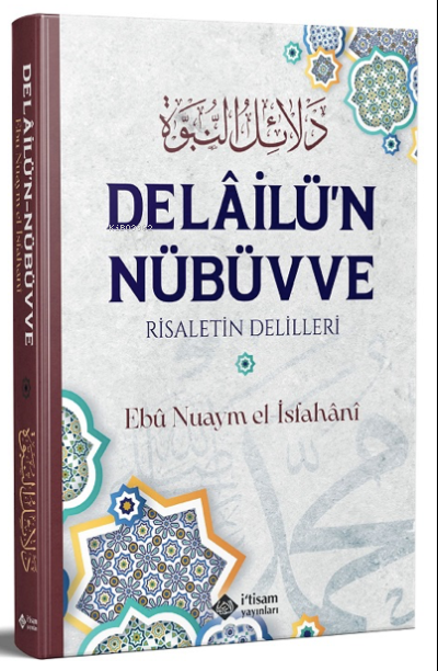  Delailun Nübüvve Risaletin Delilleri | Delailun Nübüvve Risaletin Delilleri | Ebu Nuaym el Isfahanı | Cihat Ev | İtisam Yayınları | 9786258003116 