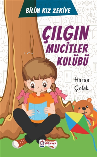  Çılgın Mucitler Kulübü Bilim Kızı Zekiye | Çılgın Mucitler Kulübü Bilim Kızı Zekiye | Harun Çolak | Atlı Karınca Yayıncılık | 9786052256664 