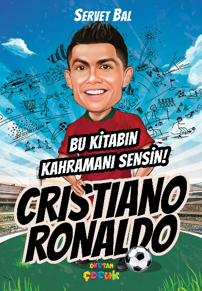  Cristiano RonaldoBu Kitabın Kahramanı Sensin | Servet Bal | Okutan Çocuk | 9786057268846 | 