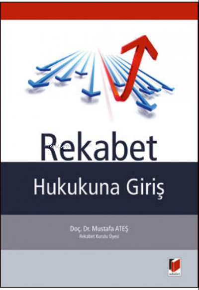  Rekabet Hukukuna Giriş | Rekabet Hukukuna Giriş | Mustafa Ateş | Adalet Yayınevi | 9786051461991 
