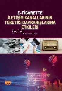 E-Ticarette İletişim Kanallarının Tüketici Davranışlarına Etkileri