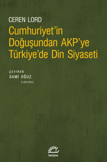 Cumhuriyet'İn Doğuşundan Akp'ye Türkiye'de Din Siyaseti