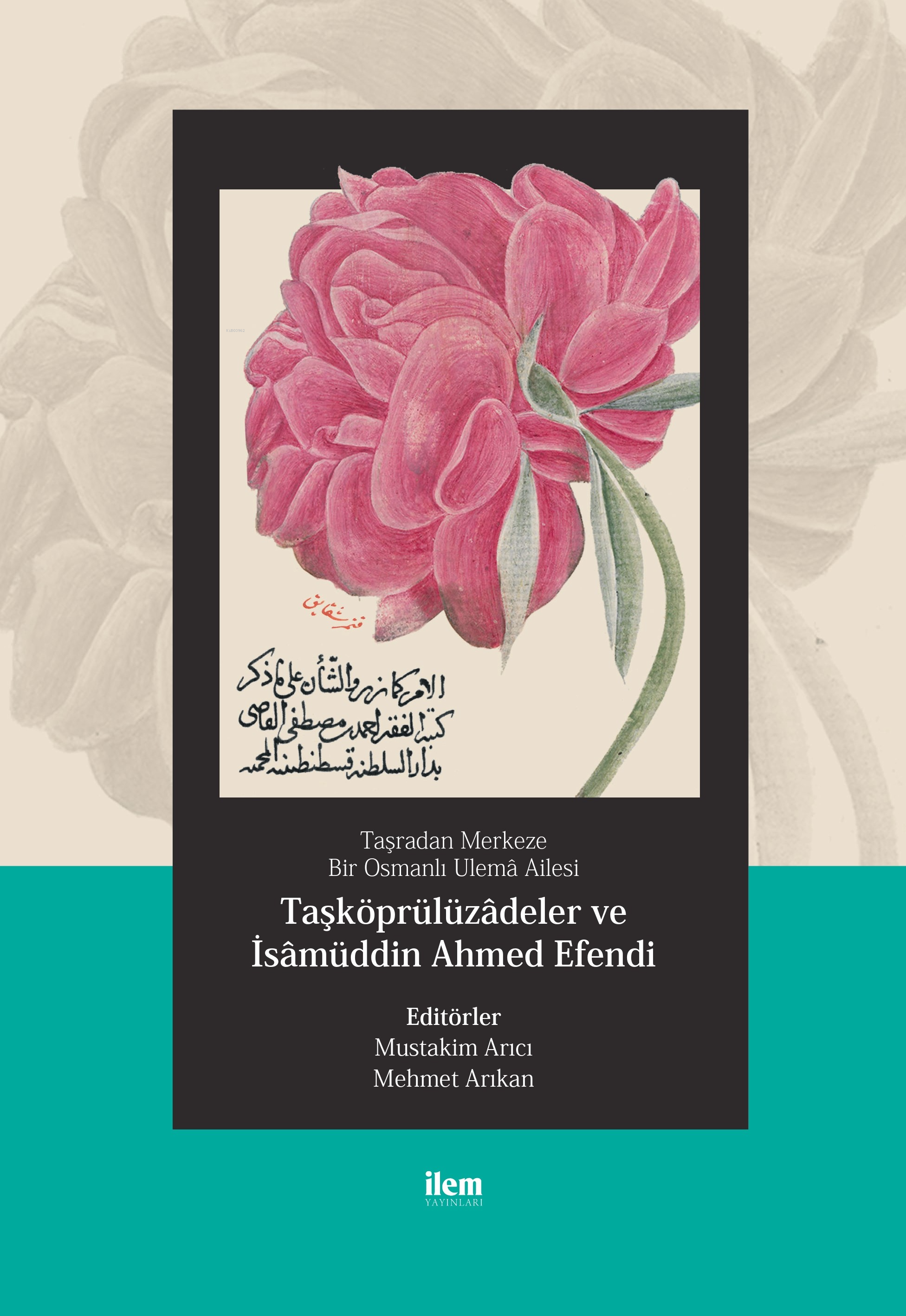 Taşradan Merkeze Bir Osmanlı Ulemâ Ailesi - Taşköprülüzadeler Ve İsamüddin Ahmed Efendi