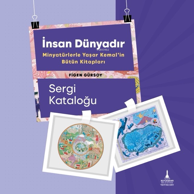  İnsan DünyadırMinyatürlerle Yaşar Kemalin Bütün Kitapları | Figen Gürsoy | Kolektif | İzmir Büyükşehir Belediyesi Yayınları | 9786256793170 | 