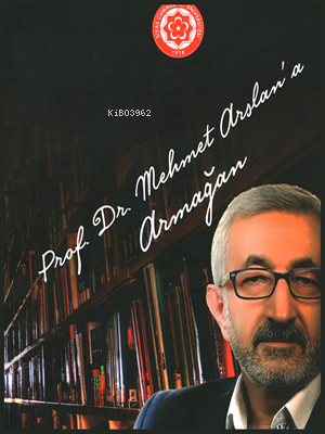 Prof. Dr. Mehmet Arslan'a Armağan