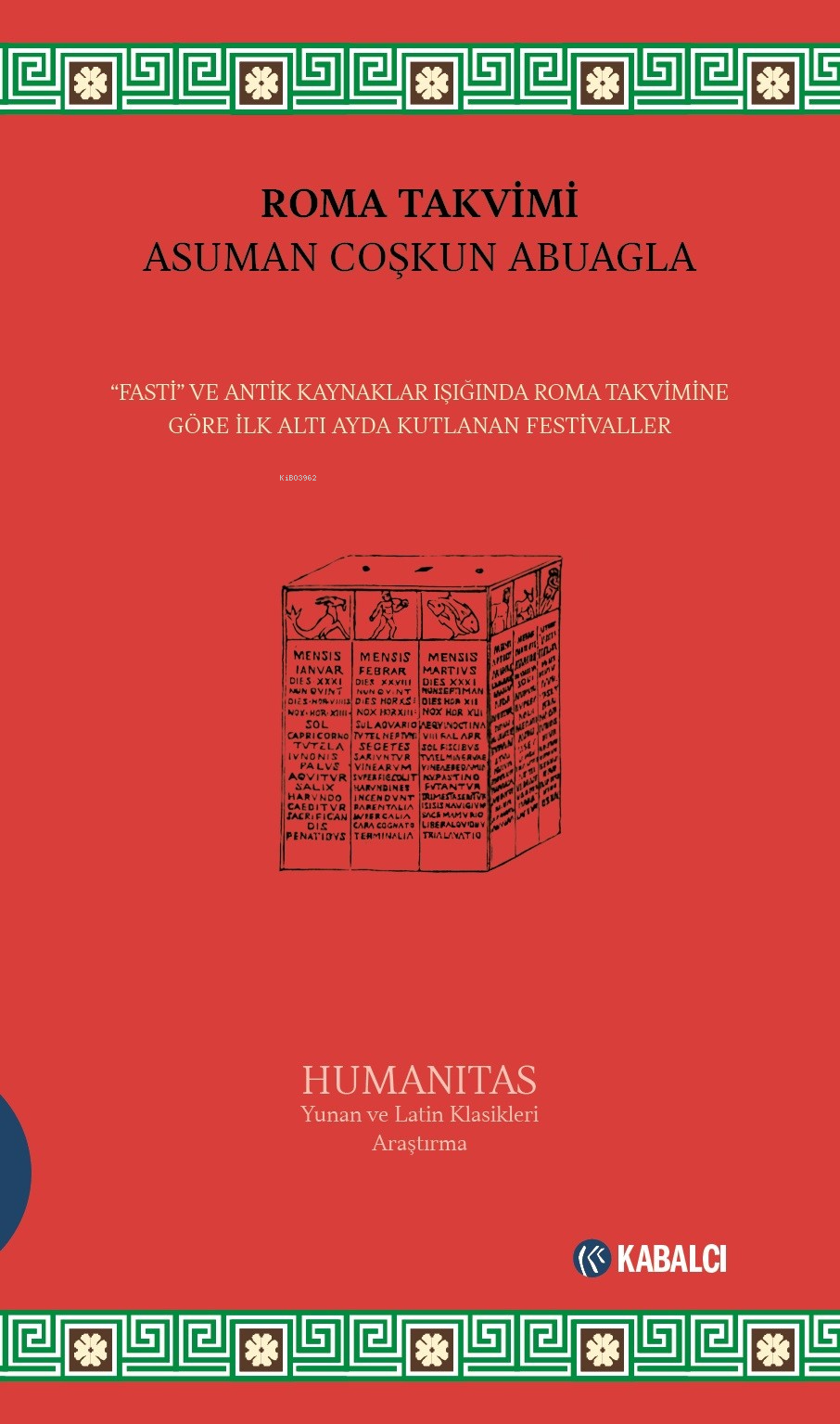 Roma Takvimi;“Fasti” ve Antik Kaynaklar Işığında Roma Takvimine Göre İlk Altı Ayda Kutlanan Festivaller