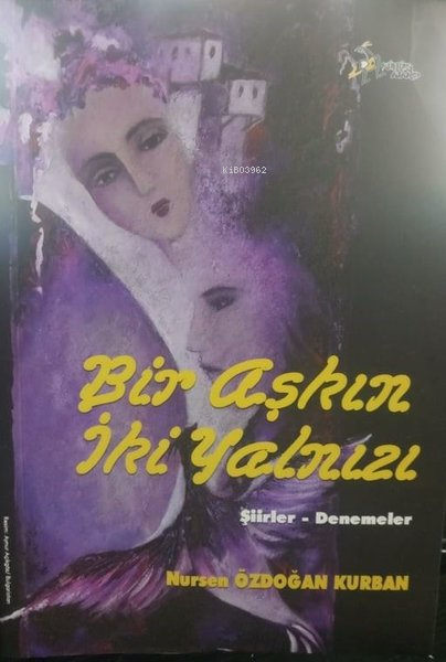  Bir Aşkın İki Yalnızı Şiirler Denemeler | Nursen Özdoğan Kurban | Kültür Ajans Yayınevi | 9786054432158 | 