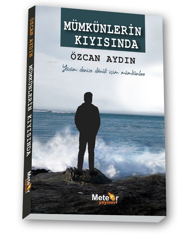  Mümkünlerin KıyısındaYüzüm Denize Dönük İçim Mümkünlere | Mümkünlerin KıyısındaYüzüm Denize Dönük İçim Mümkünlere | Özcan Aydın | Meteor Yayınevi | 9786259464367 