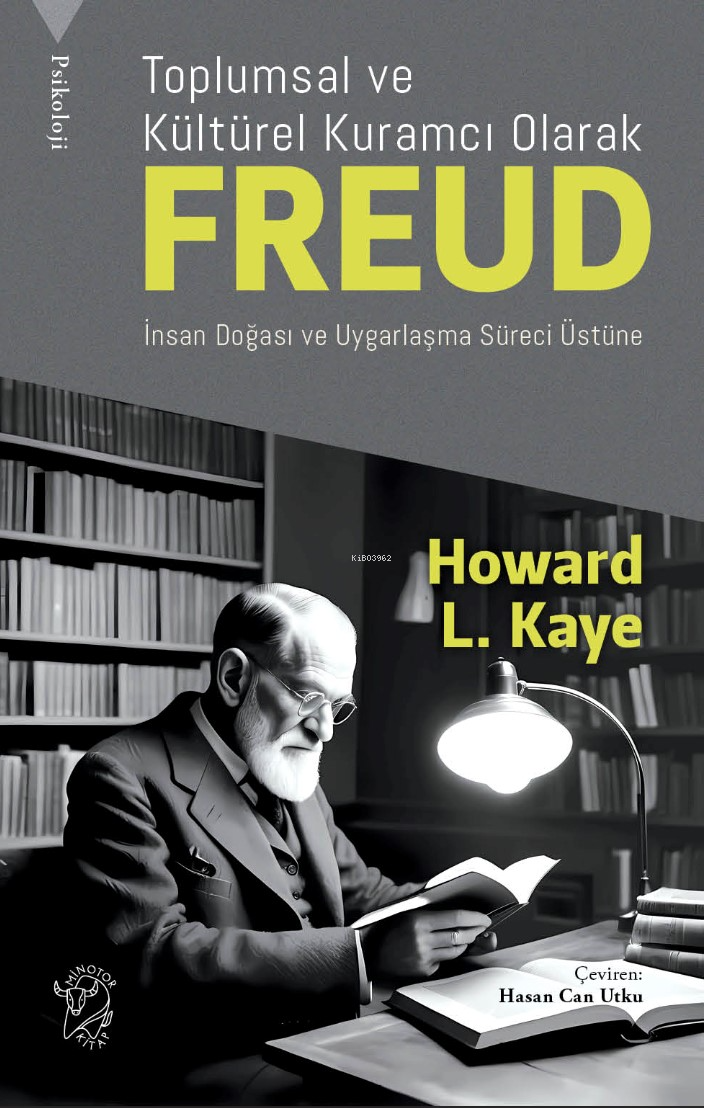  Toplumsal ve Kültürel Kuramcı Olarak Freud İnsan Doğası ve Uygarlaşma Süreci Üzerine | Howard L Kaye | Füsun Taş | Hasan Can Utku | Dilara Duyuran | Pınar Demirhan | Minotor Kitap | 9786256461222 | 