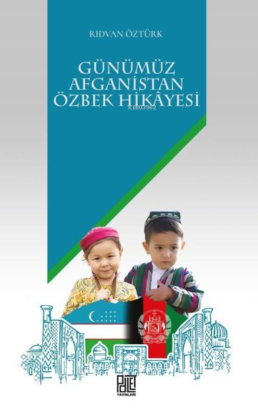  Günümüz Afganistan Özbek Hikayesi | Günümüz Afganistan Özbek Hikayesi | Rıdvan Öztürk | Palet Yayınları | 9786256345225 