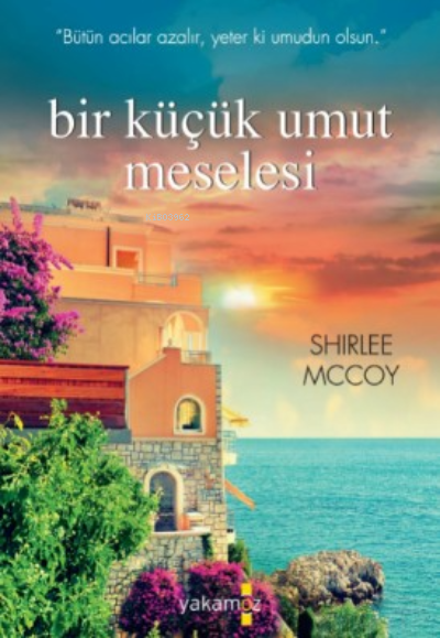  Bir Küçük Umut Meselesi | Bir Küçük Umut Meselesi | Ender Haluk Derince | Begüm Konya | Ulaş Karatağ | Özge Ceren Kalender | Merve Keskin | Shirlee Mccoy | Yakamoz Yayınları | 9786052973875 