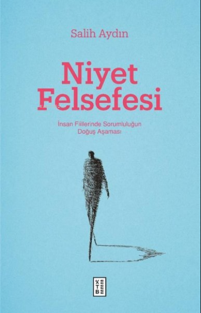 Niyet Felsefesi;İnsan Fiillerinde Sorumluluğun Doğuş Aşaması