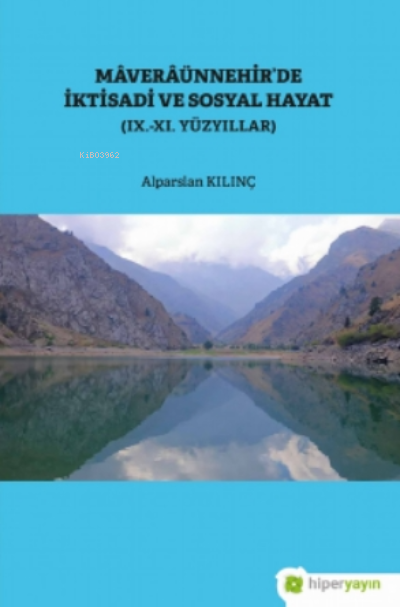  Mâverâünnehirde İktisadi ve Sosyal Hayat ( IX XI Yüzyıllar ) | Alparslan Kılınç | Hiper Yayınları | 9786257443609 | 