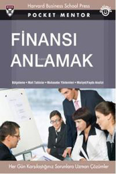 Finansı Anlamak ;Bütçeleme - Mali Tablolar - Muhasebe Yöntemleri - Maliyet - Fayda Analizi