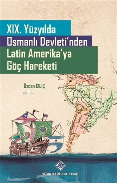 19. Yüzyılda Osmanlı Devleti'nden Latin Amerika'ya Göç Hareketi