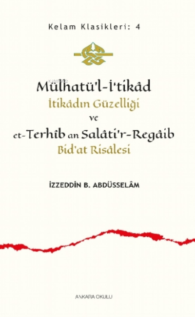 Mülhatü’l-İ‘tikâd;İtikâdın Güzelliği ve et-Terhîb an Salâti'r-Regâib Bid'at Risâlesi