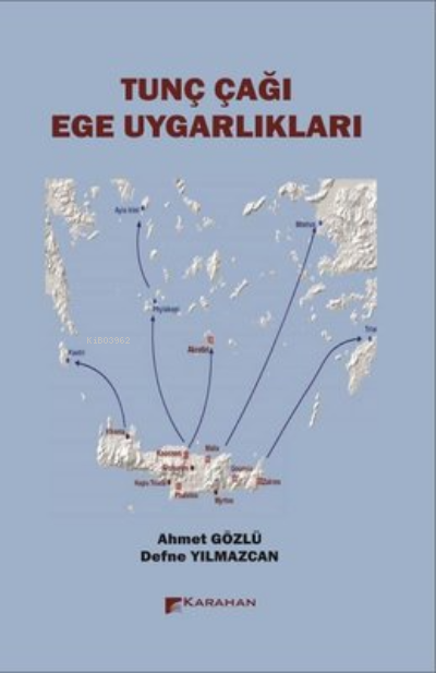  Tunç Çağı Ege Uygarlıkları | Tunç Çağı Ege Uygarlıkları | Ahmet Gözlü | Karahan Kitabevi | 9786057382351 