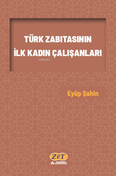  Türk Zabıtasının İlk Kadın Çalışanları | Türk Zabıtasının İlk Kadın Çalışanları | Eyüp Şahin | Zet Akademi | 9786057436467 