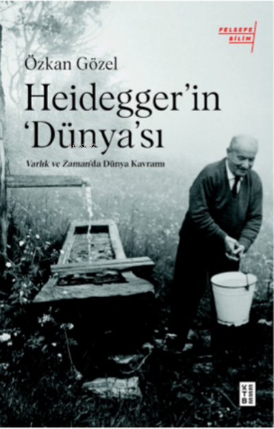 Heidegger’ın Dünya'sı;Varlık ve Zaman'da Dünya Kavramı