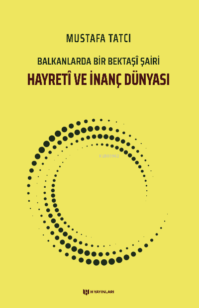 Hayretî ve İnanç Dünyası;Balkanlarda Bir Bektaşî Şairi