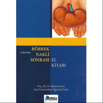  Böbrek Nakli Sonrası El Kitabı | Böbrek Nakli Sonrası El Kitabı | Hakan Sözen | Hatiboğlu Yayınevi | 9786059541015 