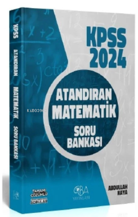  2024 KPSS Matematik Atandıran Soru Bankası | Abdullah Kaya | CBA Yayınları | 9786057299543 | 