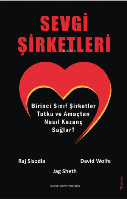 Sevgi Şirketleri;Birinci Sınıf Şirketler Tutku ve Amaçtan Nasıl Kazanç Sağlar?