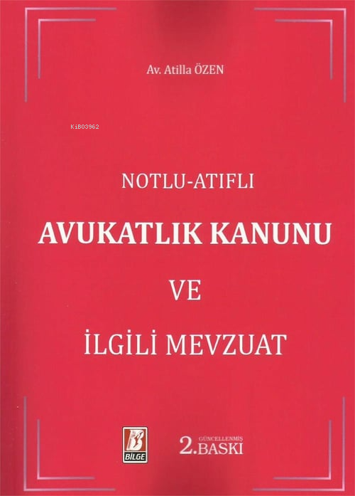  Avukatlık Kanunu ve İlgili Mevzuat | Avukatlık Kanunu ve İlgili Mevzuat | Atilla Özen | Bilge Yayınevi Hukuk Yayınları | 9786051684130 