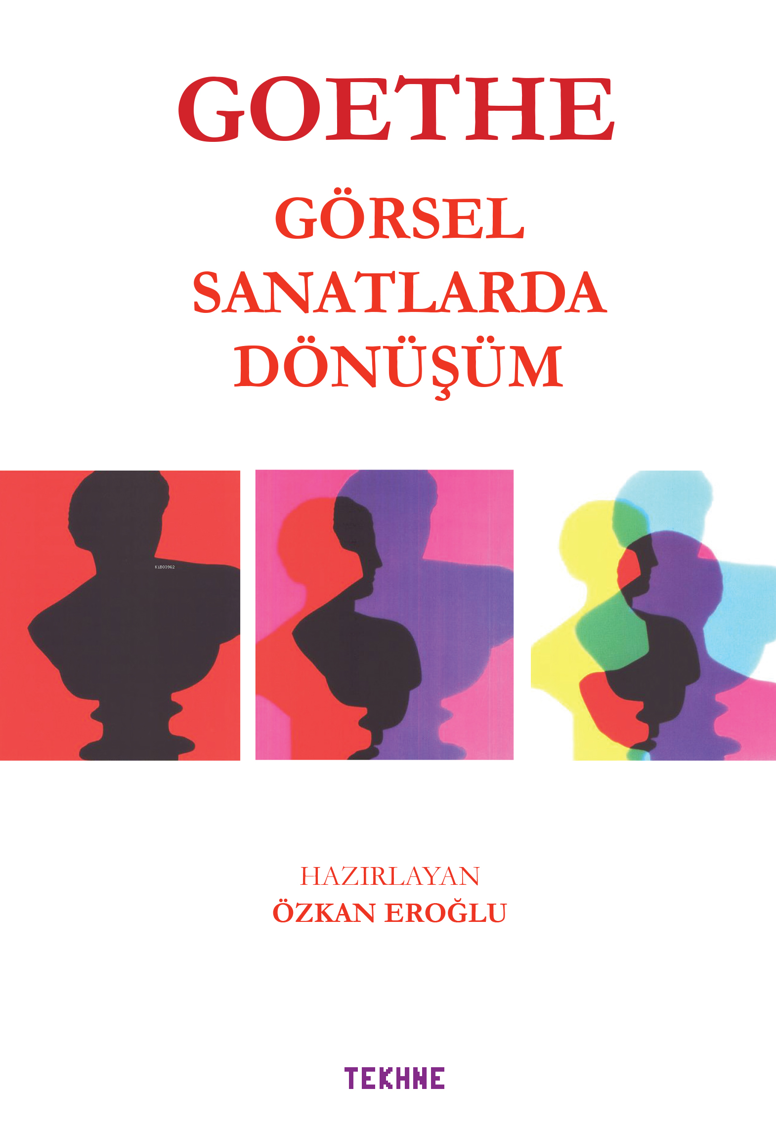  GoetheGörsel Sanatkarda Dönüşüm | GoetheGörsel Sanatkarda Dönüşüm | Özkan Eroğlu | Tekhne Yayınları | 9786052158524 