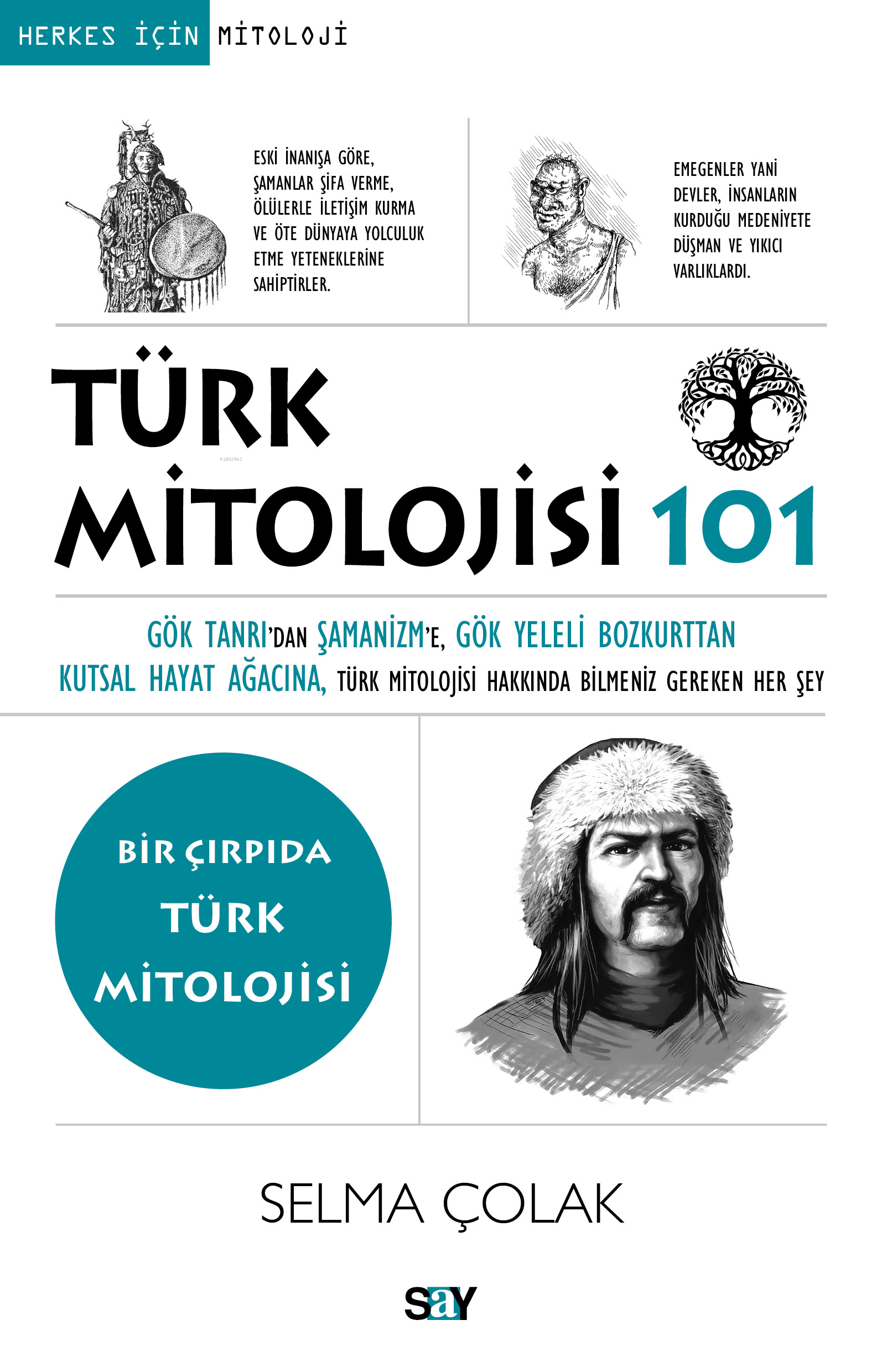 101-Türk Mitolojisi 101;Gök Tanrı’dan Şamanizm’e, Gök Yeleli Bozkurttan Kutsal Hayat Ağacına, Türk Mitolojisi Hakkında Bilmeniz Gereken Her Şey