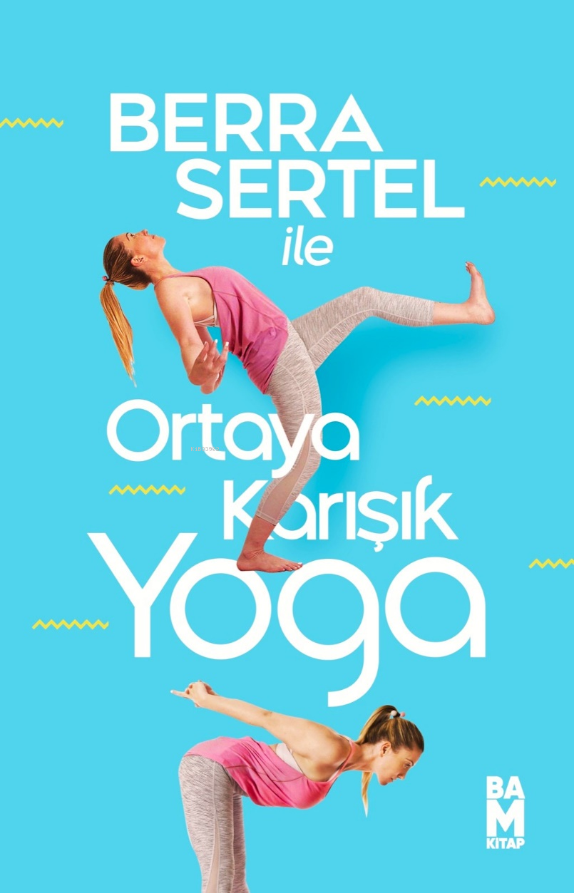  Ortaya Karışık Yoga | Ortaya Karışık Yoga | Berra Sertel | Ayfer Alper | Nusret İnal | Bam Kitap | 9786259861807 
