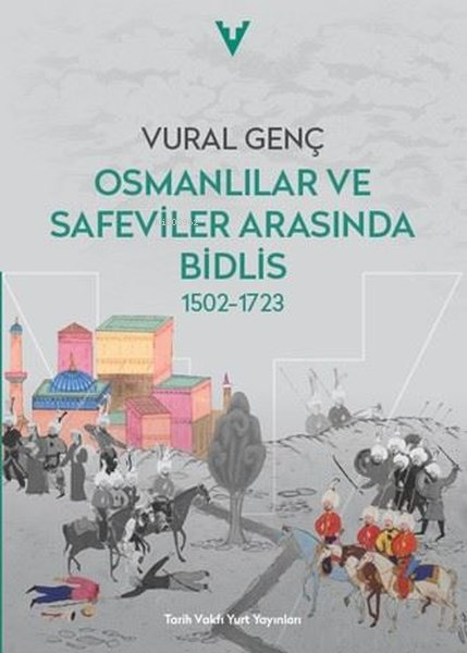 Osmanlılar ve Safeviler Arasında Bidlis;1502 - 1723