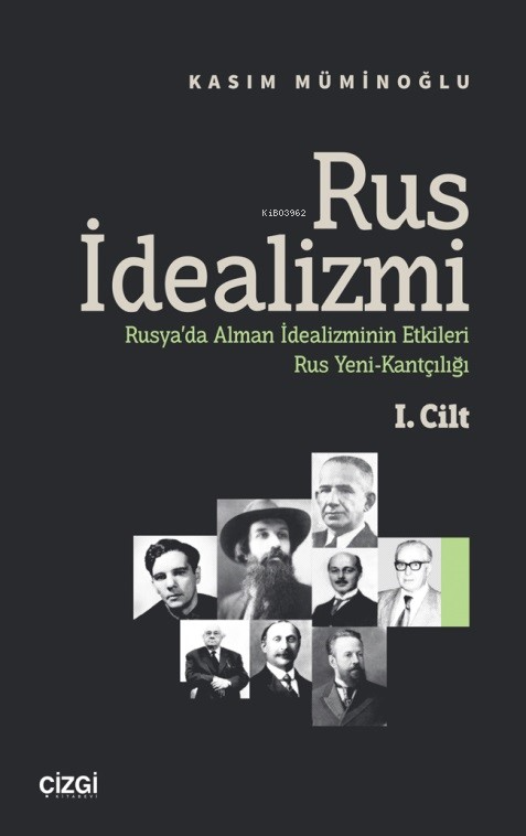 Rus İdealizmi 1. Cilt (Rusya’da Alman İdealizminin Etkileri, Rus Yeni-Kantçılığı)