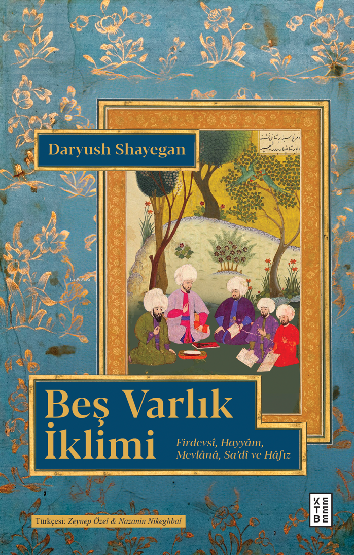 Beş Varlık İklimi;Firdevsî, Hayyâm, Mevlânâ, Sa’dî ve Hâfız